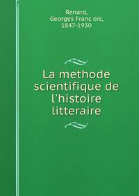 La methode scientifique de l'histoire litteraire