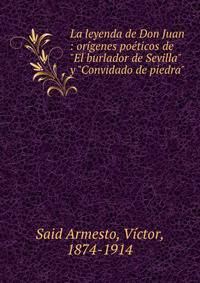 La leyenda de Don Juan : or?genes po?ticos de "El burlador de Sevilla" y "Convidado de piedra"