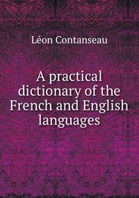 A practical dictionary of the French and English languages
