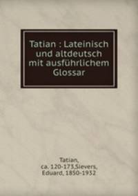 Tatian. Lateinisch und altdeutsch mit ausfhrlichem Glossar