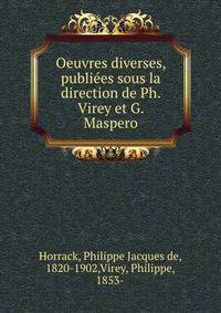 Oeuvres diverses, publiees sous la direction de Ph. Virey et G. Maspero