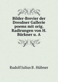Bilder-Brevier der Dresdner Gallerie poems mit orig. Radirungen von H. Burkner u. A.