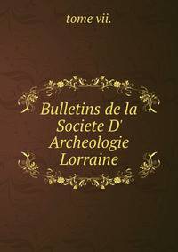 Bulletins de la Societe D' Archeologie Lorraine