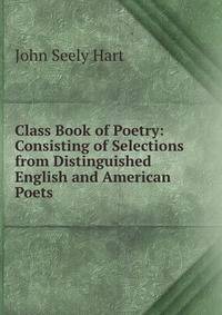 Class Book of Poetry: Consisting of Selections from Distinguished English and American Poets .