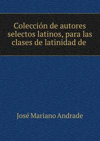 Coleccion de autores selectos latinos, para las clases de latinidad de .