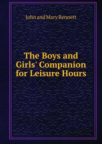 The Boys and Girls' Companion for Leisure Hours