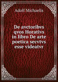 De avctoribvs qvos Horativs in libro De arte poetica secvtvs esse videatvr