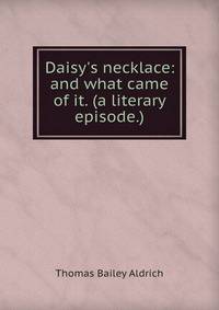 Daisy's necklace: and what came of it. (a literary episode.)