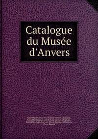 Catalogue du Mus?e d'Anvers