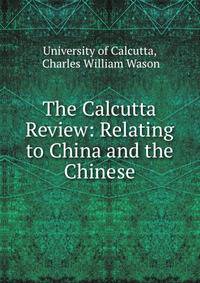 The Calcutta Review: Relating to China and the Chinese