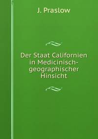 Der Staat Californien in Medicinisch-geographischer Hinsicht.