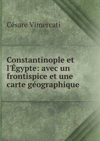 Constantinople et l'?gypte: avec un frontispice et une carte g?ographique .