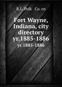Fort Wayne, Indiana, city directory. yr.1885-1886