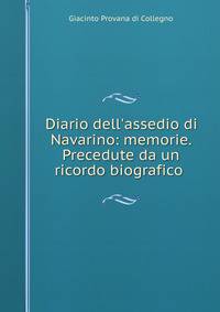 Diario dell'assedio di Navarino: memorie. Precedute da un ricordo biografico .