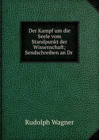 Der Kampf um die Seele vom Standpunkt der Wissenschaft; Sendschreiben an Dr .