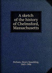 A sketch of the history of Chelmsford, Massachusetts