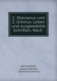 C. Olevianus und Z. Ursinus: Leben und ausgewahlte Schriften. Nach .