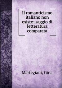 Il romanticismo italiano non esiste; saggio di letteratura comparata