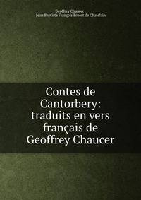 Contes de Cantorbery: traduits en vers francais de Geoffrey Chaucer