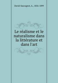 Le r?alisme et le naturalisme dans la litt?rature et dans l'art
