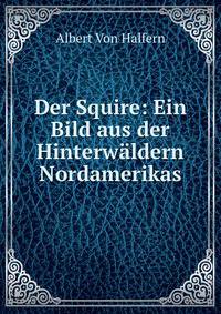 Der Squire: Ein Bild aus der Hinterwaldern Nordamerikas