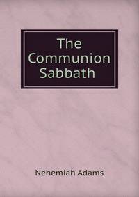 The Communion Sabbath .