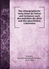 Das ethnographische verha?ltniss der Kelten und Germanen nach den ansichten der alten und den sprachlichen u?berresten