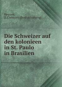 Die Schweizer auf den kolonieen in St. Paulo in Brasilien