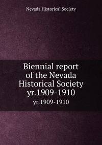 Biennial report of the Nevada Historical Society. yr.1909-1910
