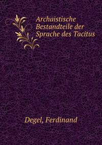 Archaistische Bestandteile der Sprache des Tacitus