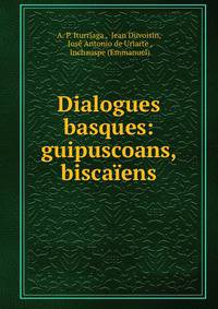Dialogues basques: guipuscoans, biscaiens
