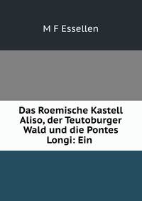 Das Roemische Kastell Aliso, der Teutoburger Wald und die Pontes Longi: Ein .