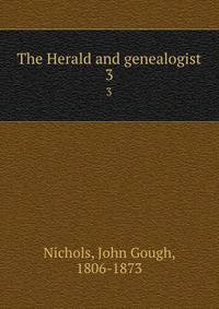 The Herald and genealogist. 3