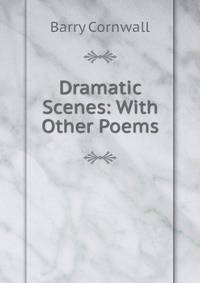 Dramatic Scenes: With Other Poems