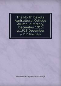 The North Dakota Agricultural College Alumni directory, December 1915. yr.1915 December