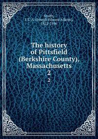 The history of Pittsfield (Berkshire County), Massachusetts. 2