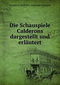 Die Schauspiele Calderons dargestellt und erlautert