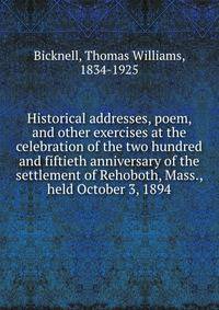 Historical addresses, poem, and other exercises at the celebration of the two hundred and fiftieth anniversary of the settlement of Rehoboth, Mass., held October 3, 1894