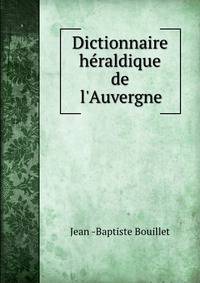 Dictionnaire h?raldique de l'Auvergne