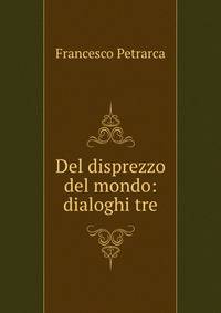Del disprezzo del mondo: dialoghi tre
