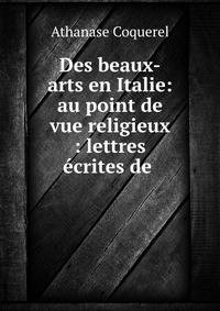 Des beaux-arts en Italie: au point de vue religieux : lettres ecrites de .