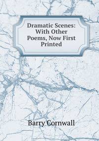Dramatic Scenes: With Other Poems, Now First Printed