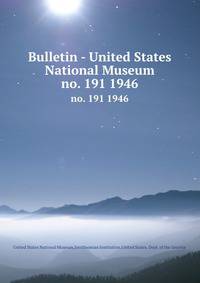 Bulletin - United States National Museum. no. 191 1946