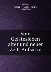 Vom Geistesleben alter und neuer Zeit: Aufs?tze