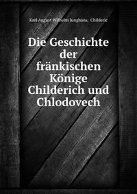 Die Geschichte der frankischen Konige Childerich und Chlodovech
