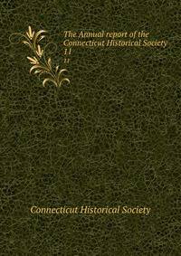 The Annual report of the Connecticut Historical Society. 11