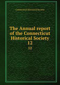 The Annual report of the Connecticut Historical Society. 12