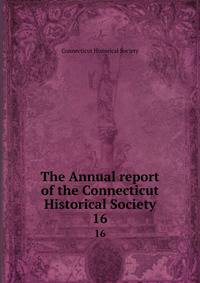 The Annual report of the Connecticut Historical Society. 16