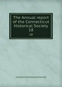 The Annual report of the Connecticut Historical Society. 18