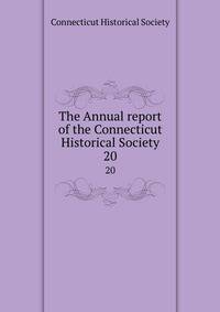 The Annual report of the Connecticut Historical Society. 20